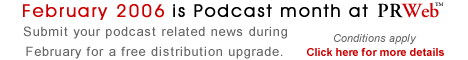 February 2006 is Podcast Month at PRWeb.  PRWeb is The Online Visibility Company(tm)